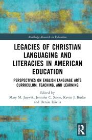 Legacies of Christian Languaging and Literacies in American Education: Perspectives on English Language Arts Curriculum, Teaching, and Learning book cover