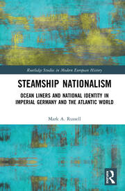 Steamship Nationalism: Ocean Liners and National Identity in Imperial Germany and the Atlantic World book cover