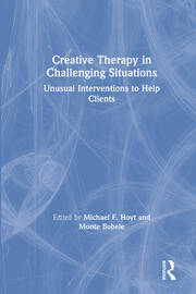 Creative Therapy in Challenging Situations: Unusual Interventions to Help Clients book cover