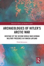 Archaeologies of Hitler’s Arctic War: Heritage of the Second World War German Military Presence in Finnish Lapland book cover