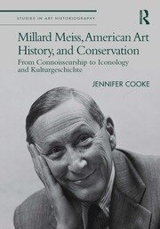 Millard Meiss, American Art History, and Conservation: From Connoisseurship to Iconology and Kulturgeschichte book cover