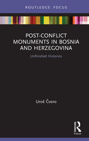 Post-Conflict Monuments in Bosnia and Herzegovina: Unfinished Histories book cover