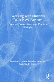 Working with Students Who Have Anxiety: Creative Connections and Practical Strategies book cover