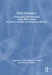 Fatal Grievances: Forecasting and Preventing Active Killer Threats in School, Campus, and Workplace Settings book cover