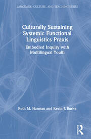 Culturally Sustaining Systemic Functional Linguistics Praxis: Embodied Inquiry with Multilingual Youth book cover