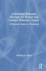 Contextual Behavior Therapy for Sexual and Gender Minority Clients: A Practical Guide to Treatment book cover