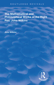 The Mathematical and Philosophical Works of the Right Rev. John Wilkins book cover