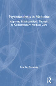 Psychoanalysis in Medicine: Applying Psychoanalytic Thought to Contemporary Medical Care book cover