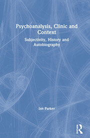 Psychoanalysis, Clinic and Context: Subjectivity, History and Autobiography book cover