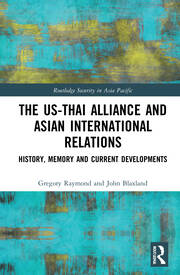 The US-Thai Alliance and Asian International Relations: History, Memory and Current Developments book cover