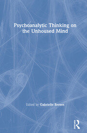 Psychoanalytic Thinking on the Unhoused Mind book cover