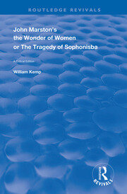 John Marston's The Wonder of Women or The Tragedy of Sophonisba: A Critical Edition book cover