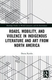 Roads, Mobility, and Violence in Indigenous Literature and Art from North America book cover