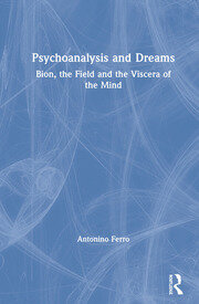 Psychoanalysis and Dreams: Bion, the Field and the Viscera of the Mind book cover