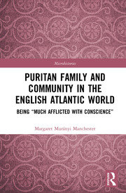 Puritan Family and Community in the English Atlantic World: Being “Much Afflicted with Conscience” book cover