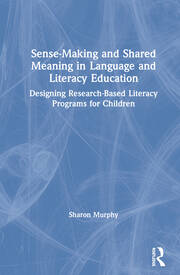 Sense-Making and Shared Meaning in Language and Literacy Education: Designing Research-Based Literacy Programs for Children book cover