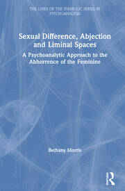 Sexual Difference, Abjection and Liminal Spaces: A Psychoanalytic Approach to the Abhorrence of the Feminine book cover