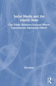 Social Media and the Islamic State: Can Public Relations Succeed Where Conventional Diplomacy Failed? book cover