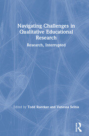Navigating Challenges in Qualitative Educational Research: Research, Interrupted book cover