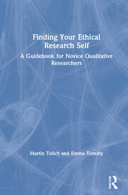 Finding Your Ethical Research Self: A Guidebook for Novice Qualitative Researchers book cover