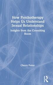 How Psychotherapy Helps Us Understand Sexual Relationships: Insights from the Consulting Room book cover