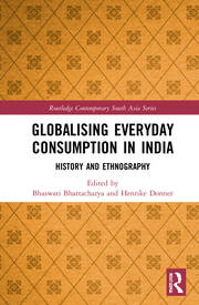 Globalising Everyday Consumption in India: History and Ethnography book cover