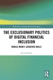The Exclusionary Politics of Digital Financial Inclusion: Mobile Money, Gendered Walls book cover