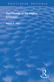 The Finality of the Higher Criticism: Or, The Theory of Evolultion and False Theology book cover