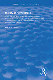 History of Architecture From the Earliest Times: Its Present Condition in Europe and the United States; with a Biography of Eminent Architects, and a Glossary of Architectural Terms book cover