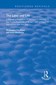 The Land and Life: An Analysis of Problems of the Land in Relation to the Future of English Rural Life with a Policy for Agriculture After the War book cover
