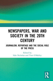 Newspapers, War and Society in the 20th Century: Journalism, Reportage and the Social Role of the Press book cover