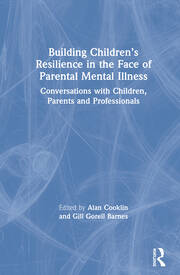 Building Children’s Resilience in the Face of Parental Mental Illness: Conversations with Children, Parents and Professionals book cover