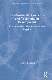 Psychoanalytic Concepts and Technique in Development: Psychoanalysis, Neuroscience and Physics book cover
