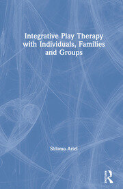 Integrative Play Therapy with Individuals, Families and Groups book cover