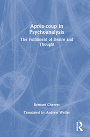 Après-coup in Psychoanalysis: The Fulfilment of Desire and Thought book cover