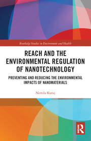 REACH and the Environmental Regulation of Nanotechnology: Preventing and Reducing the Environmental Impacts of Nanomaterials book cover