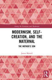 Modernism, Self-Creation, and the Maternal: The Mother’s Son book cover