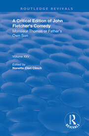 A Critical Edition of John Fletcher's Comedy, Monsieur Thomas, or, Father's Own Son book cover