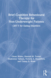 Brief Cognitive Behavioural Therapy for Non-Underweight Patients: CBT-T for Eating Disorders book cover