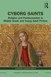 Cyborg Saints: Religion and Posthumanism in Middle Grade and Young Adult Fiction book cover