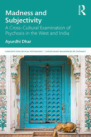 Madness and Subjectivity: A Cross-Cultural Examination of Psychosis in the West and India book cover