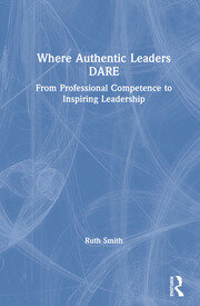 Where Authentic Leaders DARE: From Professional Competence to Inspiring Leadership book cover