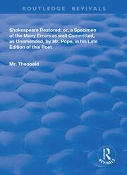 Shakespeare Restored: Or a Specimen of the many errors as well committed, as unamended by Mr Pope in his late edition of this poet, Etc book cover