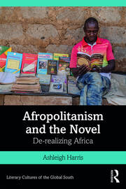 Afropolitanism and the Novel: De-realizing Africa book cover