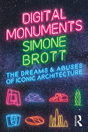 Digital Monuments: The Dreams and Abuses of Iconic Architecture book cover