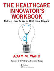 The Healthcare Innovator's Workbook: Making Lean Design in Healthcare Happen book cover
