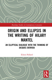 Origin and Ellipsis in the Writing of Hilary Mantel: An Elliptical Dialogue with the Thinking of Jacques Derrida book cover