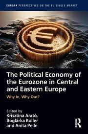 The Political Economy of the Eurozone in Central and Eastern Europe: Why In, Why Out? book cover