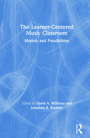 The Learner-Centered Music Classroom: Models and Possibilities book cover