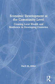 Economic Development at the Community Level: Creating Local Wealth and Resilience in Developing Countries book cover